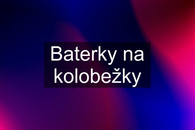 Baterky na kolobežky