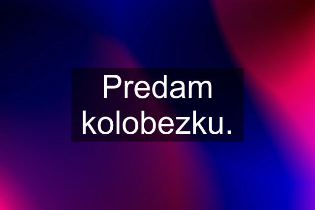 Predam kolobezku.