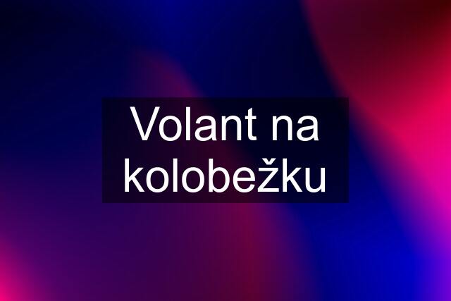 Volant na kolobežku