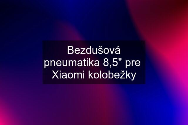 Bezdušová pneumatika 8,5" pre  Xiaomi kolobežky