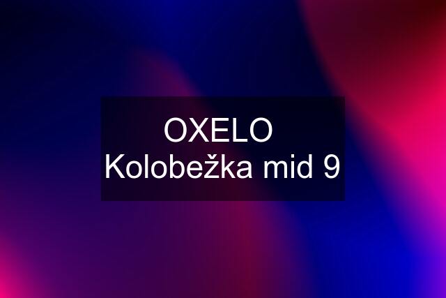 OXELO  Kolobežka mid 9