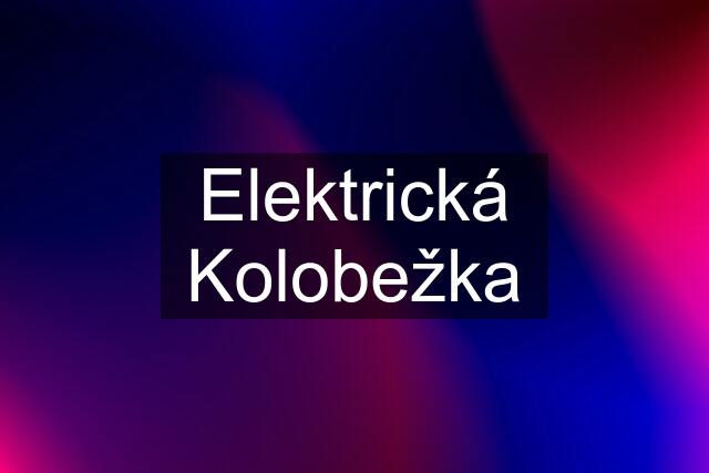 Elektrická Kolobežka