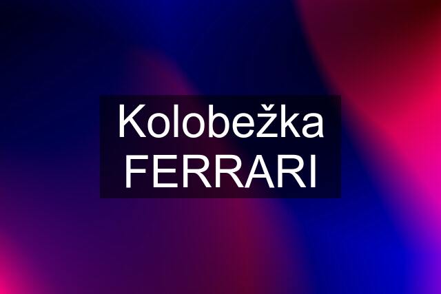 Kolobežka FERRARI