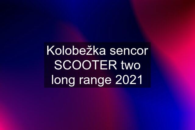 Kolobežka sencor SCOOTER two long range 2021