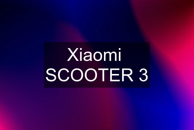 Xiaomi  SCOOTER 3