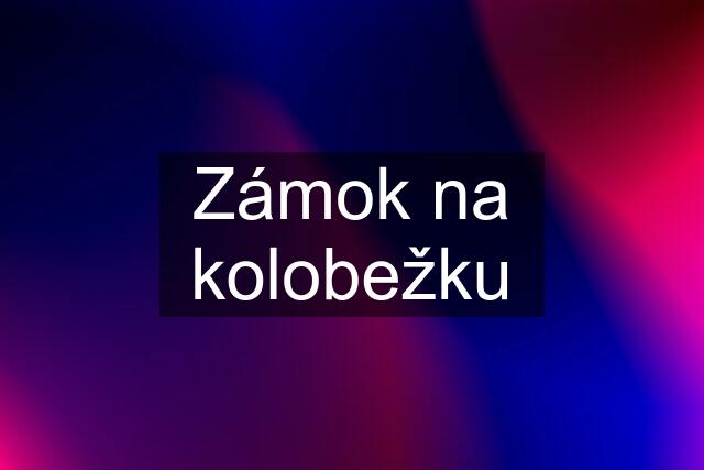 Zámok na kolobežku