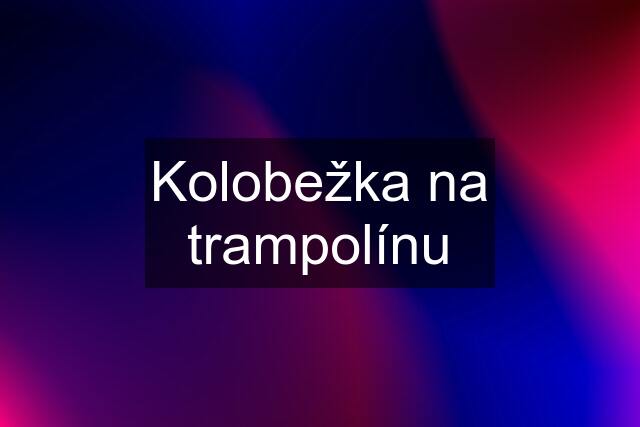 Kolobežka na trampolínu