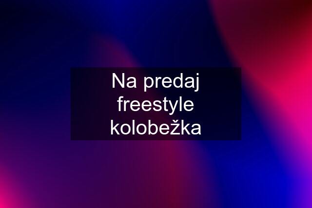 Na predaj freestyle kolobežka