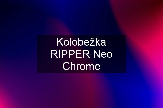 Kolobežka RIPPER Neo Chrome