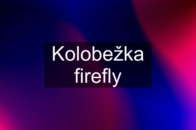 Kolobežka firefly