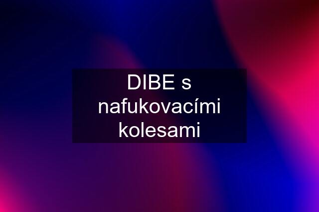 DIBE s nafukovacími kolesami