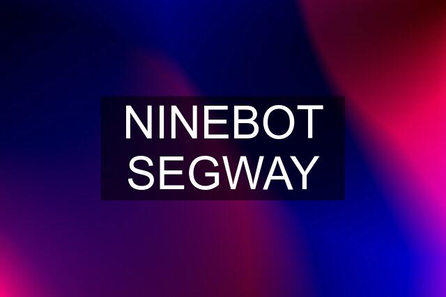 NINEBOT SEGWAY