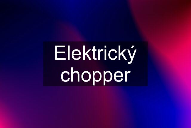 Elektrický chopper