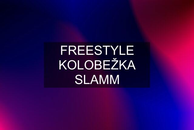 FREESTYLE KOLOBEŽKA SLAMM