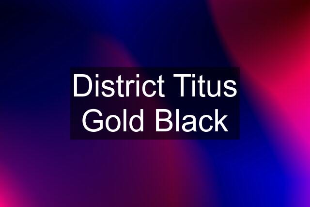 District Titus Gold Black