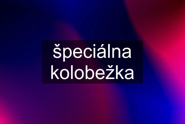 špeciálna kolobežka