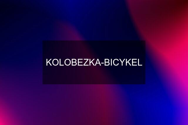 KOLOBEZKA-BICYKEL