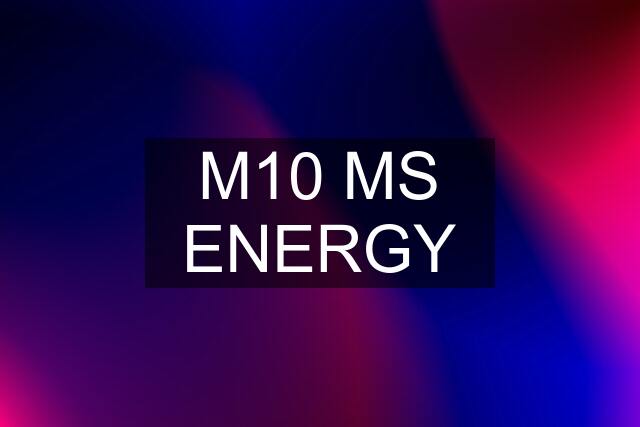 M10 MS ENERGY