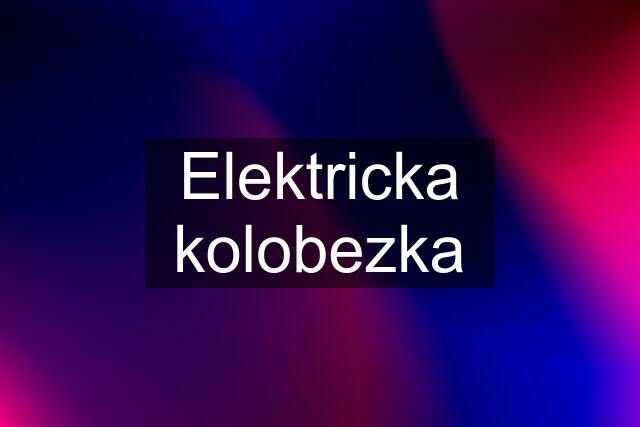 Elektricka kolobezka