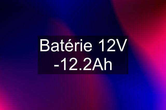 Batérie 12V -12.2Ah