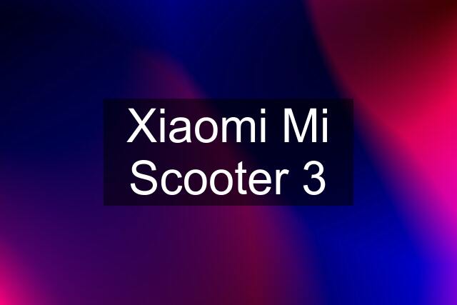 Xiaomi Mi Scooter 3
