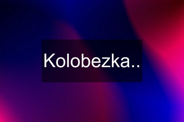 Kolobezka..