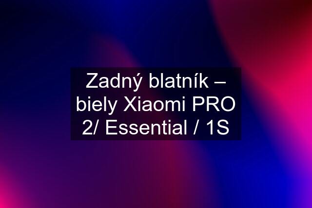 Zadný blatník – biely Xiaomi PRO 2/ Essential / 1S