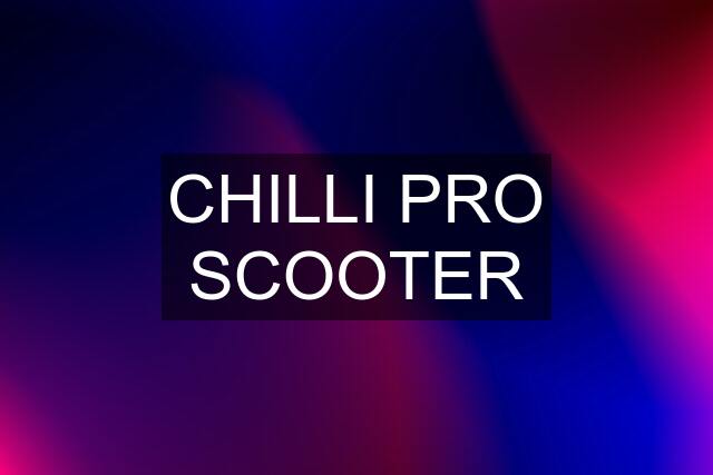 CHILLI PRO SCOOTER