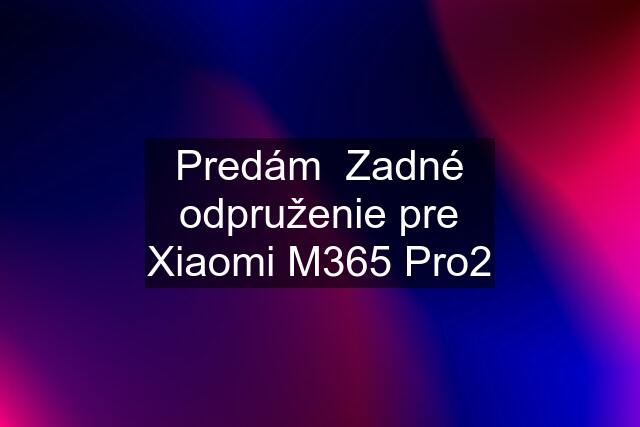 Predám  Zadné odpruženie pre Xiaomi M365 Pro2