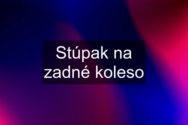 Stúpak na zadné koleso