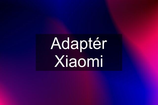 Adaptér Xiaomi