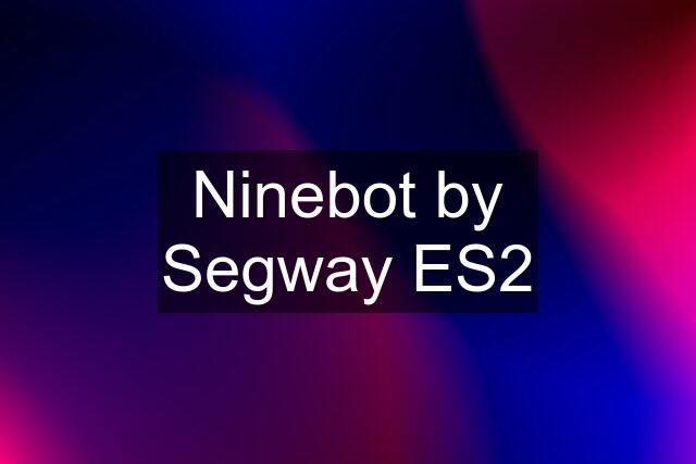 Ninebot by Segway ES2