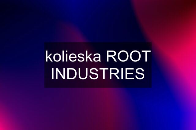 kolieska ROOT INDUSTRIES