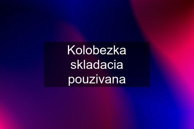 Kolobezka skladacia pouzivana