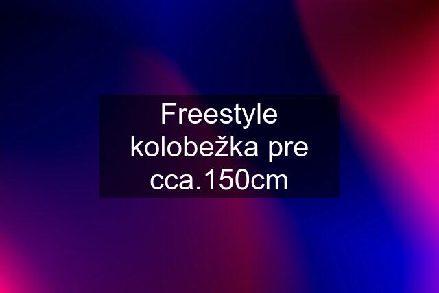 Freestyle kolobežka pre cca.150cm