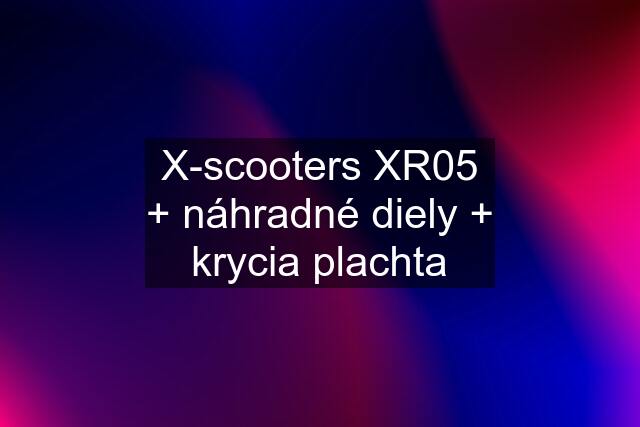 X-scooters XR05 + náhradné diely + krycia plachta