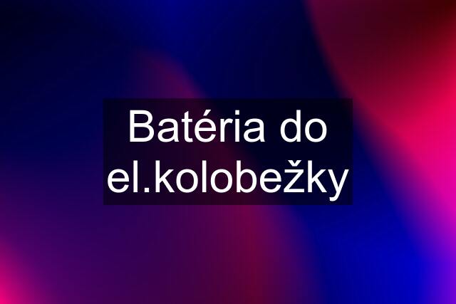 Batéria do el.kolobežky