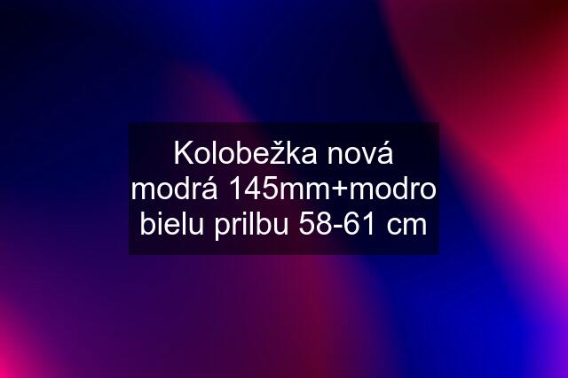 Kolobežka nová modrá 145mm+modro bielu prilbu 58-61 cm