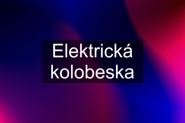 Elektrická kolobeska