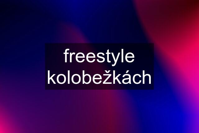 freestyle kolobežkách