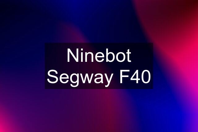 Ninebot Segway F40