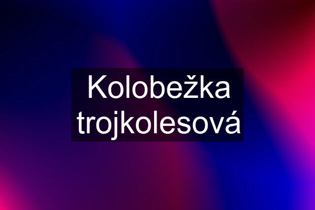 Kolobežka trojkolesová