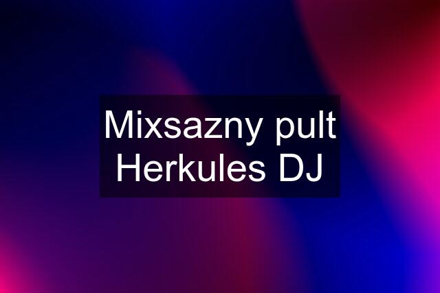 Mixsazny pult Herkules DJ