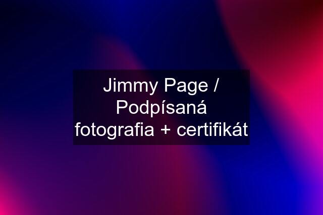 Jimmy Page / Podpísaná fotografia + certifikát
