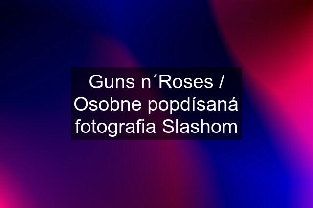 Guns n´Roses / Osobne popdísaná fotografia Slashom