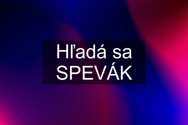 Hľadá sa SPEVÁK