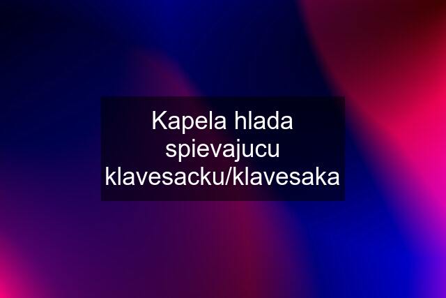 Kapela hlada spievajucu klavesacku/klavesaka