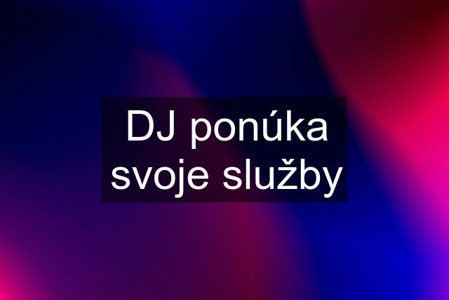 DJ ponúka svoje služby