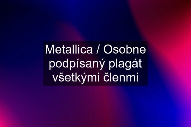 Metallica / Osobne podpísaný plagát všetkými členmi