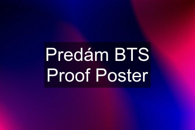 Predám BTS Proof Poster